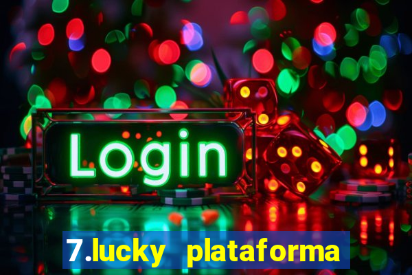 7.lucky plataforma de jogos