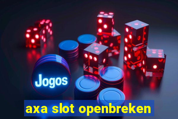 axa slot openbreken