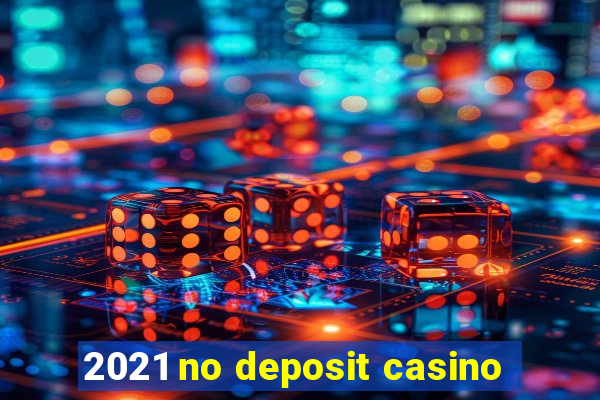 2021 no deposit casino