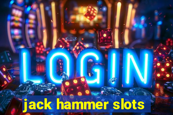 jack hammer slots