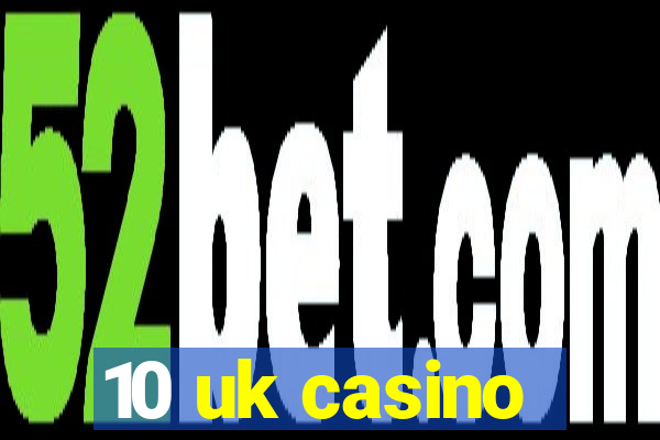 10 uk casino