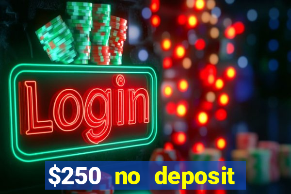 $250 no deposit bonus casino