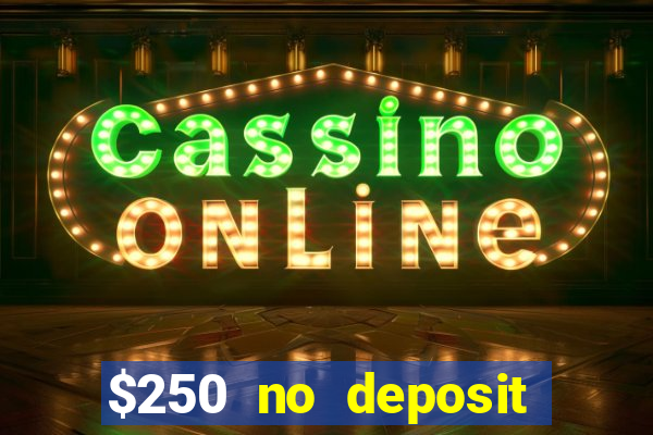 $250 no deposit bonus casino