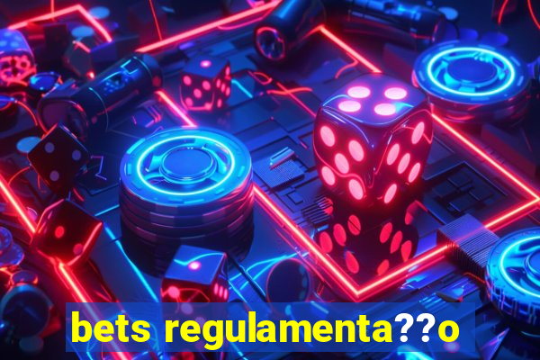 bets regulamenta??o