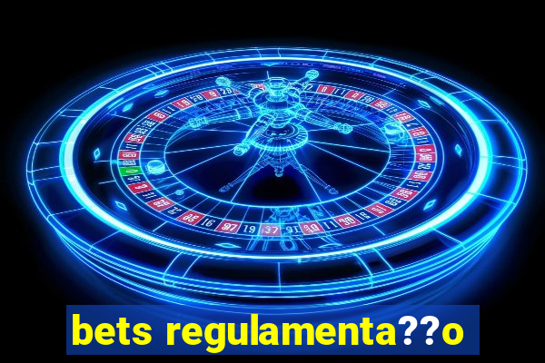 bets regulamenta??o