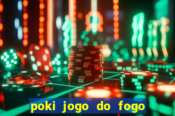 poki jogo do fogo e agua