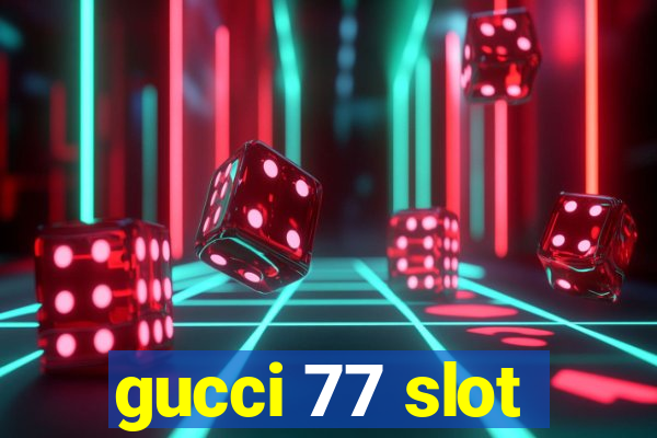 gucci 77 slot