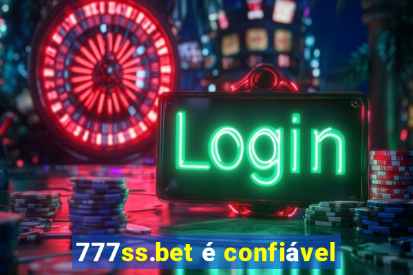 777ss.bet é confiável