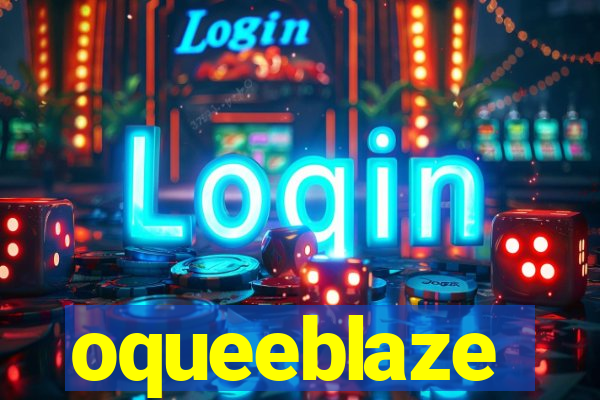 oqueeblaze