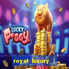 royal luxury | ?????? ???????