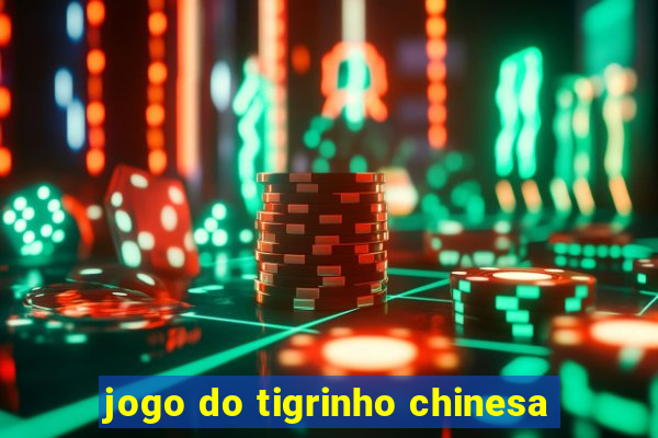 jogo do tigrinho chinesa