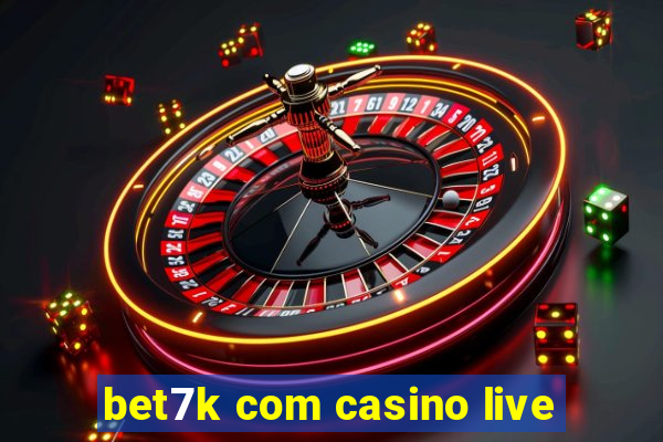 bet7k com casino live