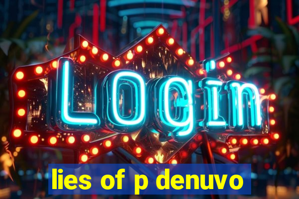 lies of p denuvo