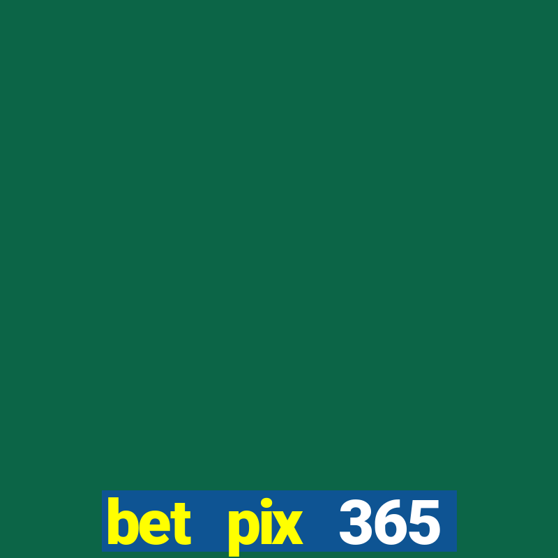 bet pix 365 apostas online