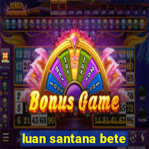 luan santana bete