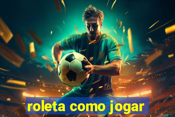 roleta como jogar