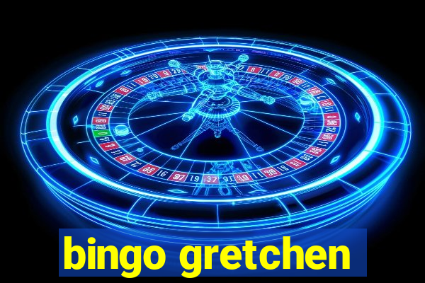 bingo gretchen