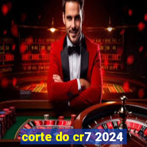 corte do cr7 2024