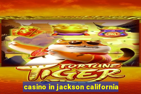 casino in jackson california