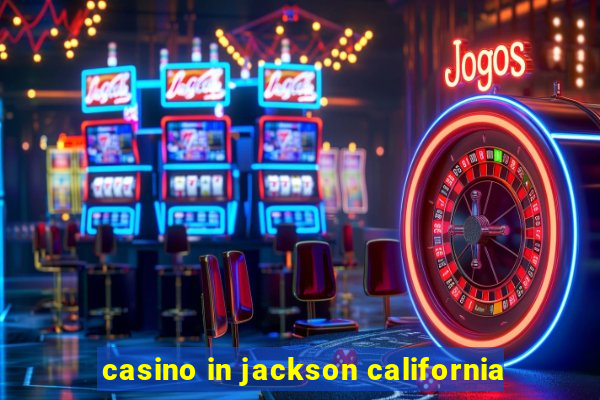 casino in jackson california