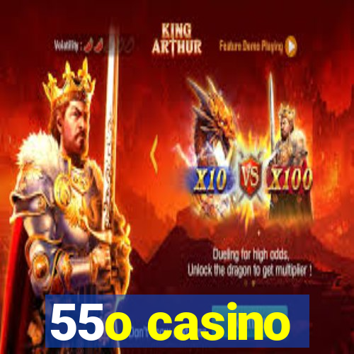 55o casino