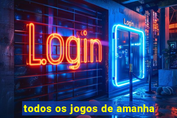 todos os jogos de amanha