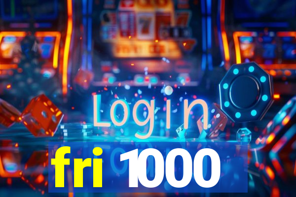 fri 1000