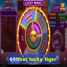 600bet lucky tiger