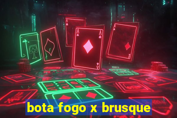 bota fogo x brusque