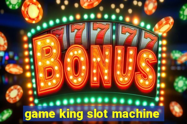 game king slot machine