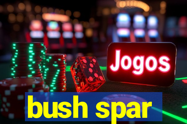 bush spar