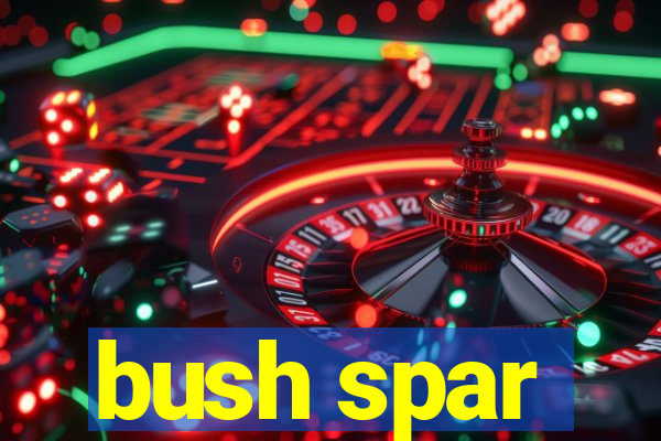 bush spar