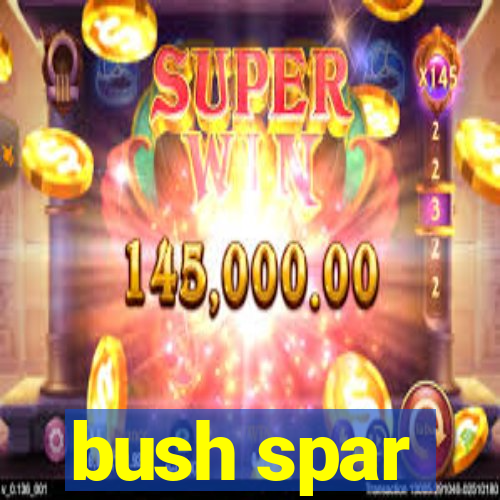 bush spar