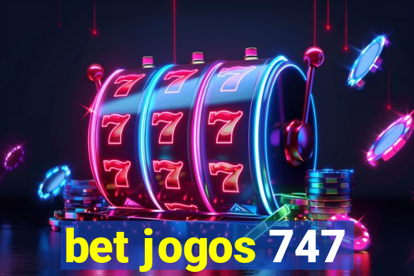 bet jogos 747