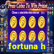 fortuna h