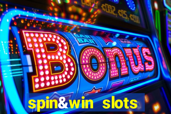 spin&win slots casino games