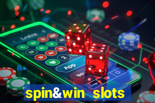 spin&win slots casino games