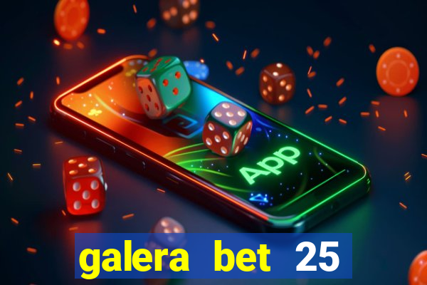 galera bet 25 rodadas grátis