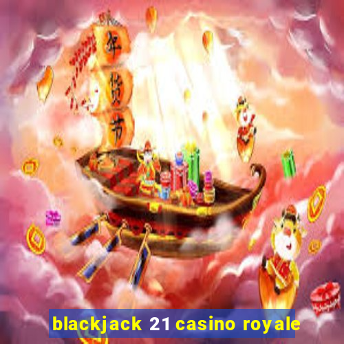 blackjack 21 casino royale