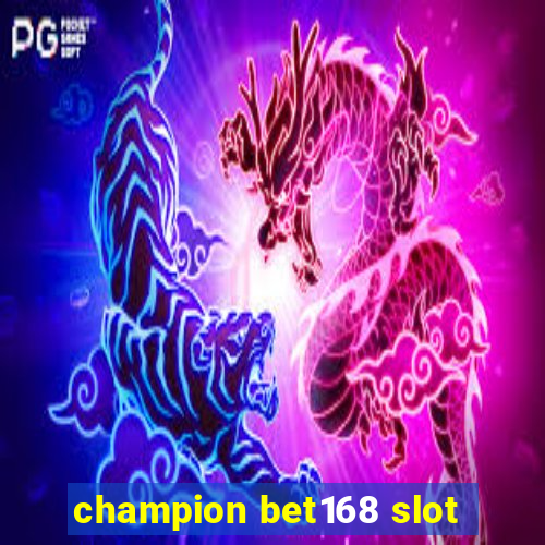 champion bet168 slot