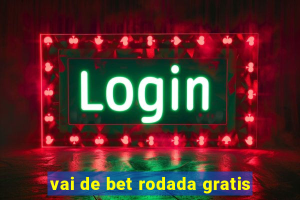 vai de bet rodada gratis