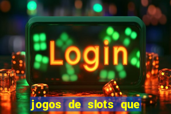 jogos de slots que pagam dinheiro de verdade