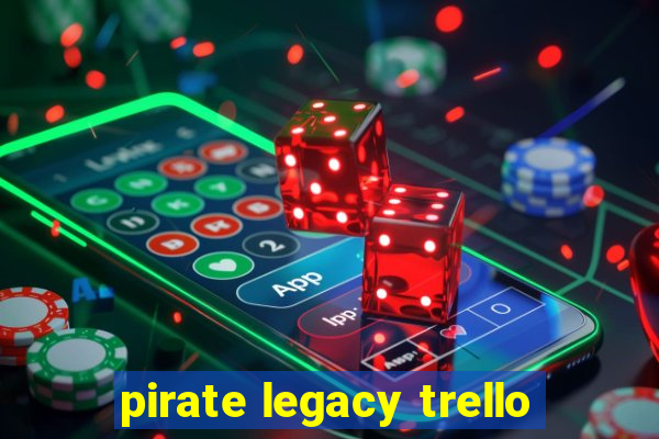 pirate legacy trello