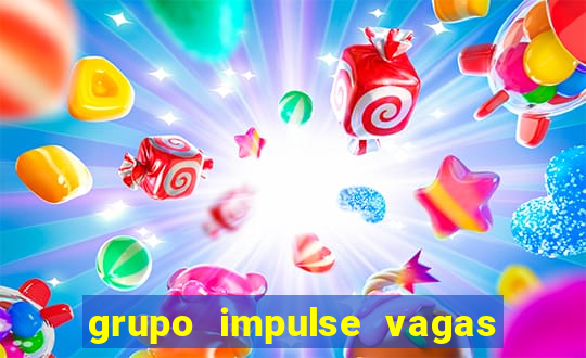 grupo impulse vagas home office