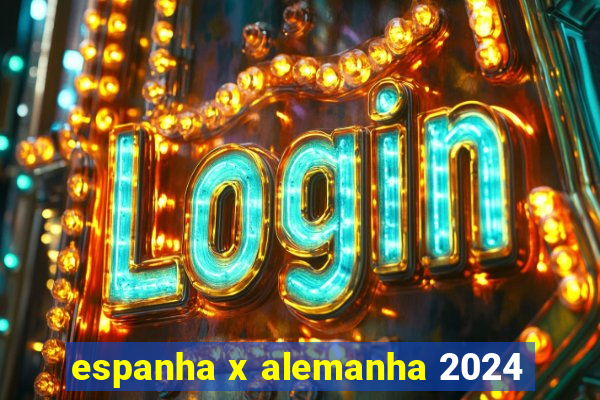 espanha x alemanha 2024