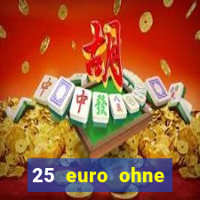 25 euro ohne einzahlung casino