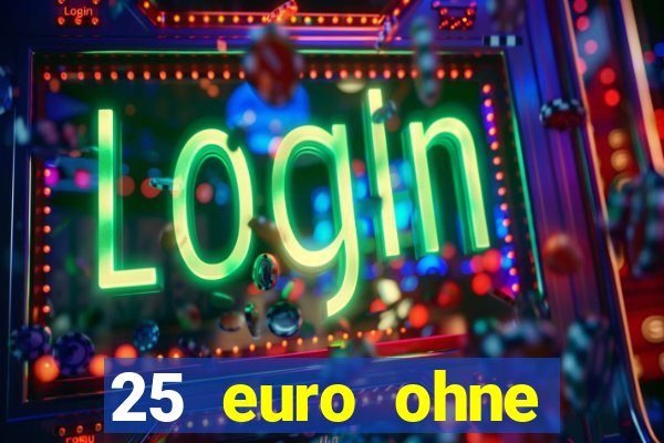 25 euro ohne einzahlung casino