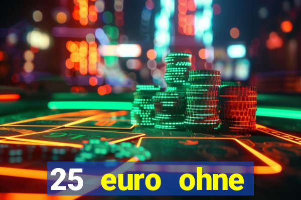 25 euro ohne einzahlung casino