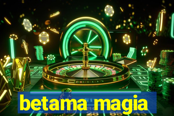 betama magia