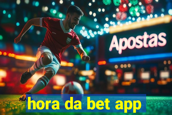 hora da bet app